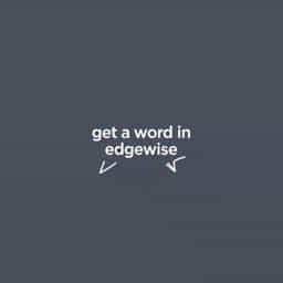 Get A Word In Edgewise Or Edgeways