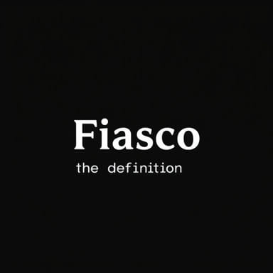 The Definition Of Fiasco